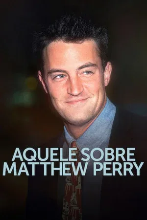 Aquele Sobre Matthew Perry 1ª Temporada (2026)